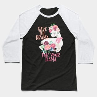 Cute Flower Alpaca Design - Save The Drama For Your Llama Baseball T-Shirt